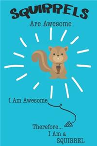 Squirrels Are Awesome I Am Awesome Therefore I Am a Squirrel