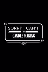 Sorry I Can't I'm Candle Making