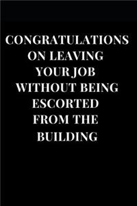Congratulations on Leaving Your Job Without Being Escorted from the Building