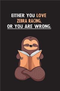 Either You Love Zebra Racing, Or You Are Wrong.