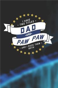 I Have Two Titles Dad And Paw Paw And I Rock Them Both