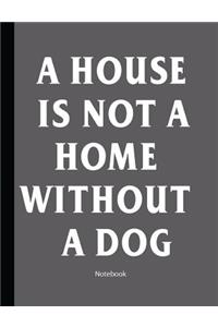 A House Is Not A Home Without A Dog
