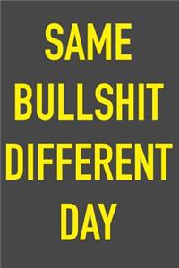 Same Bullshit Different Day
