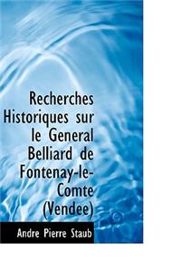 Recherches Historiques Sur Le G N Ral Belliard de Fontenay-Le-Comte (Vend E)