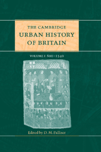 Cambridge Urban History of Britain: Volume 1, 600-1540