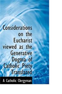 Considerations on the Eucharist Viewed as the Generative Dogma of Catholic Piety Translated