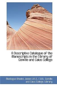 A Descriptive Catalogue of the Manuscripts in the Library of Gonville and Caius College