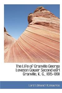 The Life of Granville George Leveson Gower Second Earl Granville, K. G., 1815-1891
