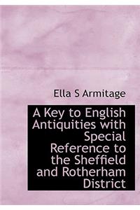A Key to English Antiquities with Special Reference to the Sheffield and Rotherham District