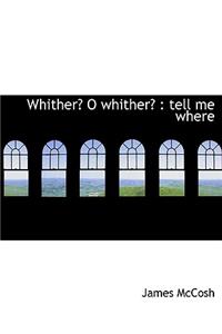 Whither? O Whither?: Tell Me Where