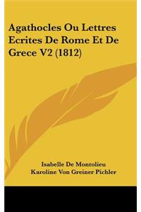 Agathocles Ou Lettres Ecrites De Rome Et De Grece V2 (1812)