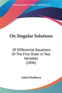 On Singular Solutions: Of Differential Equations Of The First Order In Two Variables (1896)