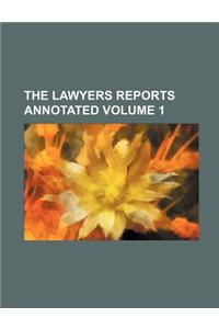The Lawyers Reports Annotated Volume 1