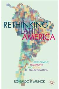 Rethinking Latin America: Development, Hegemony, and Social Transformation