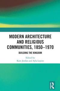 Modern Architecture and Religious Communities, 1850-1970