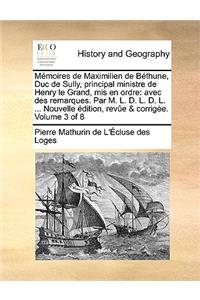 Memoires de Maximilien de Bethune, Duc de Sully, Principal Ministre de Henry Le Grand, MIS En Ordre
