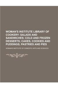 Woman's Institute Library of Cookery; Salads and Sandwiches Cold and Frozen Desserts Cakes, Cookies and Puddings Pastries and Pies Volume 4