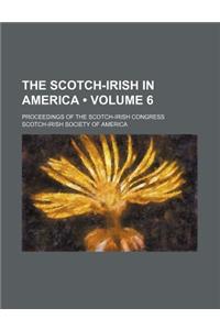 The Scotch-Irish in America (Volume 6); Proceedings of the Scotch-Irish Congress