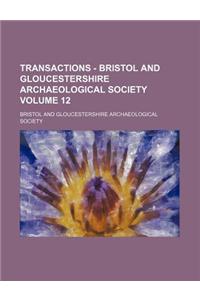 Transactions - Bristol and Gloucestershire Archaeological Society Volume 12
