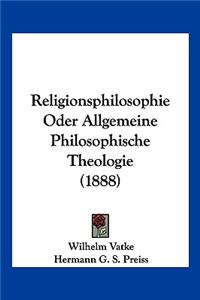 Religionsphilosophie Oder Allgemeine Philosophische Theologie (1888)