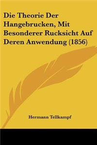 Die Theorie Der Hangebrucken, Mit Besonderer Rucksicht Auf Deren Anwendung (1856)