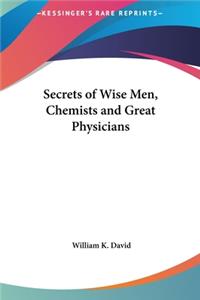 Secrets of Wise Men, Chemists and Great Physicians