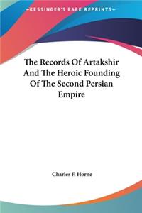 The Records Of Artakshir And The Heroic Founding Of The Second Persian Empire