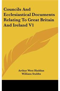 Councils and Ecclesiastical Documents Relating to Great Britain and Ireland V1