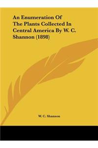 An Enumeration of the Plants Collected in Central America by W. C. Shannon (1898)