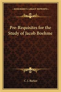 Pre-Requisites for the Study of Jacob Boehme