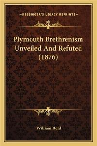 Plymouth Brethrenism Unveiled and Refuted (1876)