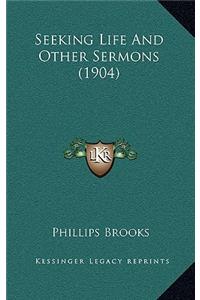 Seeking Life and Other Sermons (1904)