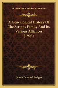 A Genealogical History Of The Scripps Family And Its Various Alliances (1903)