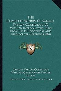 The Complete Works Of Samuel Taylor Coleridge V2