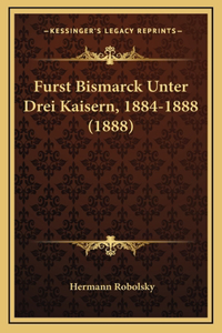 Furst Bismarck Unter Drei Kaisern, 1884-1888 (1888)