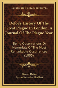 Defoe's History Of The Great Plague In London, A Journal Of The Plague Year