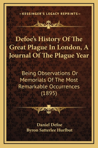 Defoe's History Of The Great Plague In London, A Journal Of The Plague Year