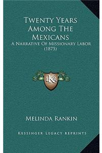 Twenty Years Among The Mexicans