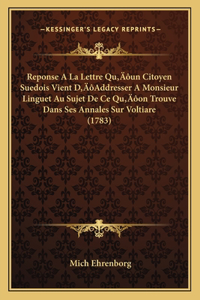 Reponse A La Lettre Qu'un Citoyen Suedois Vient D'Addresser A Monsieur Linguet Au Sujet De Ce Qu'on Trouve Dans Ses Annales Sur Voltiare (1783)