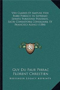 Viri Clariss Et Ampliss Vidi Fabri Pibracii In Supremo Senatu Parisiensi Praesidis, Sacri Consistorij Consiliarij, Et Francisci Alenci (1584)