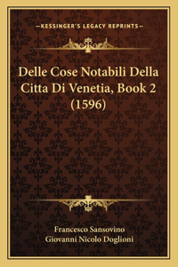 Delle Cose Notabili Della Citta Di Venetia, Book 2 (1596)