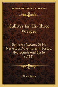 Gulliver Joi, His Three Voyages