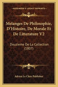 Melanges De Philosophie, D'Histoire, De Morale Et De Litterature V2