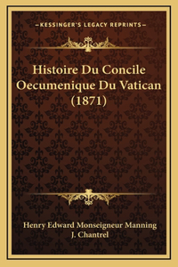 Histoire Du Concile Oecumenique Du Vatican (1871)