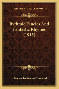 Rythmic Fancies And Fantastic Rhymes (1915)