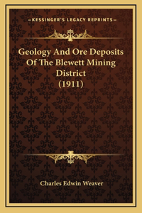 Geology And Ore Deposits Of The Blewett Mining District (1911)