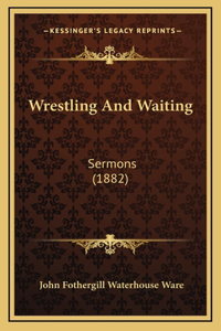 Wrestling And Waiting