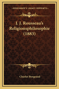 J. J. Rousseau's Religionsphilosophie (1883)