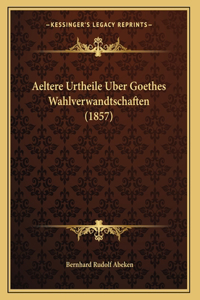 Aeltere Urtheile Uber Goethes Wahlverwandtschaften (1857)