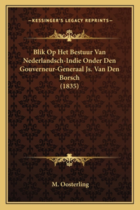Blik Op Het Bestuur Van Nederlandsch-Indie Onder Den Gouverneur-Generaal Js. Van Den Borsch (1835)